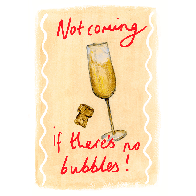 Greeting Card - "Not Coming, If there's no Bubbles!"